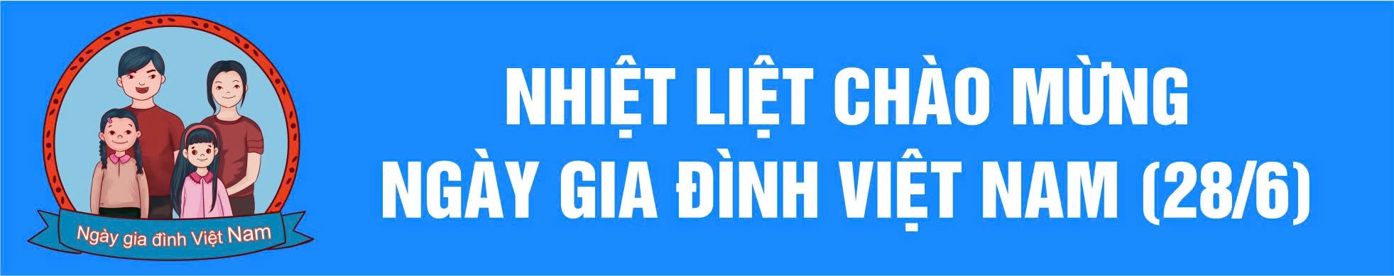 Nhiệt liệt chào mừng Ngày Gia đình Việt Nam 28/06